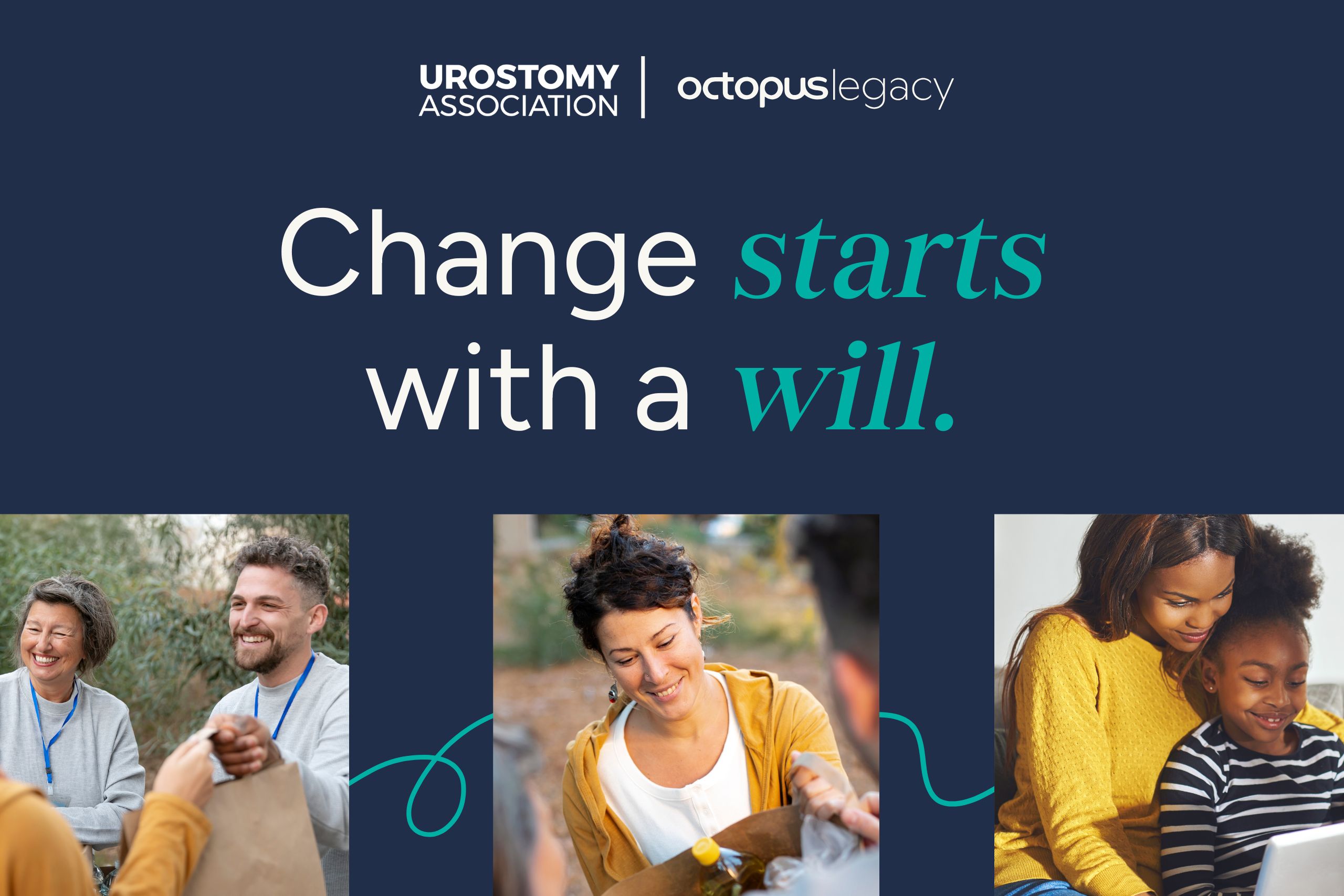 At the bottom of this graphic are three pictures. On the left is a man and a woman smiling, in the middle is a woman carrying some shopping, and on the right is a woman reading to her daughter who is on her lap. The text above reads 'Change starts with a will' and above that are the Urostomy Association and Octopus Legacy logos.