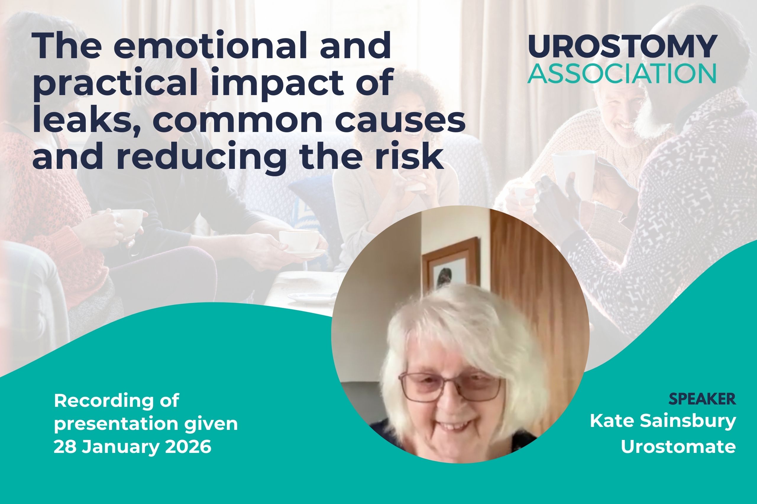 This image is a screenshot from the opening slide of Kate Sainsbury's presentation on managing leaks. It shows a head and shoulders shot of Kate. The heading reads 'The emotional and practical impact of leaks, common causes and reducing the risk'. It also shows the Urostomy Association's logo.